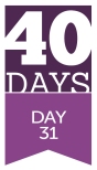 40 days - Day 31